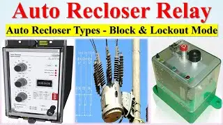 Auto Recloser Why | Auto Recloser Relay & Types | Auto Recloser Block & Lockout Mode | Autorecloser