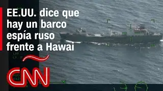 Esto es lo que sabemos del supuesto barco esp&iacute;a ruso en la costa de Hawai