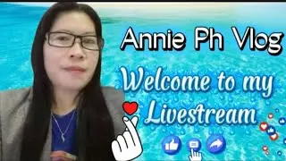 ANNIE PH VLOGS  is live!🩵🌻🌎ALWAYS THINK POSITIVE 🩵🌻🌎