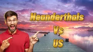 When Neanderthals Ruled: The Rise of Modern Humans