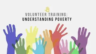 2021 Volunteer Training: Understanding Poverty