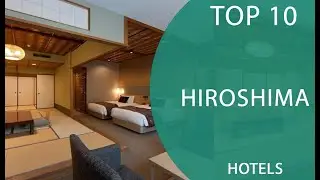 Top 10 Best Hotels to Visit in Hiroshima | Japan - English
