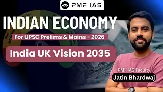Видение Индии и Великобритании до 2035 года | Джатин Бхардвадж, сэр | Экономика для UPSC | PMF IAS