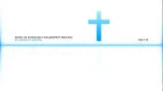 Lecrae - God is Enough (Dubstep Remix)