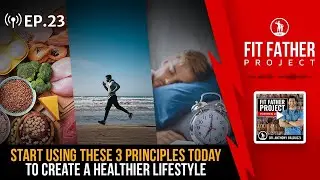 FFP Podcast Ep. 23 - 3 Simple Principles To Create a Healthier Lifestyle