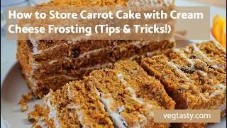 Secrets to Perfectly Storing Carrot Cake with Cream Cheese Frosting