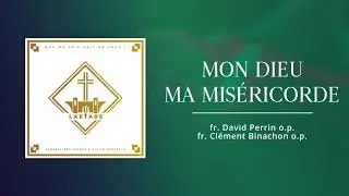Mon Dieu, ma Mis&eacute;ricorde - Chorale Laetare