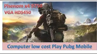 Phenom x4 9750 VGA HD5450 Pubg Mobile Computer low cost Play Pubg Mobile