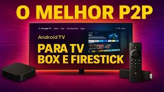 🔥 O MELHOR P2P + IPTV PARA TV BOX E FIRE STICK &mdash; Instala&ccedil;&atilde;o F&aacute;cil e Roda Liso!