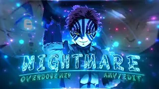 Nightmare🌙 - Overdose MEP ☣ | Anime Mix [Edit/AMV]!