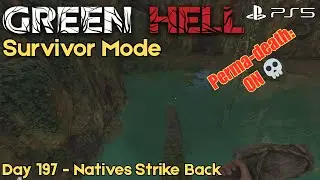 Green Hell - Survivor Mode | Hardcore PS5 (Day 197 - Natives Strike Back)