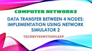 Implementation of Data Transfer between 4 Nodes using Network Simulator 2: Computer Networks