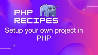 Setup your own project setup in PHP | PHP Tutorial | PHP Recipes