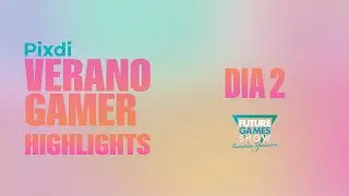 Pixdi Verano Gamer 2023 / D&iacute;a 2 - Future Games Show