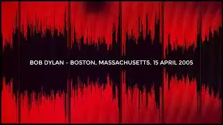 Bob Dylan - Boston, Massachusetts. 15 April 2005. Full Show, stereo recording