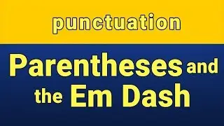 Punctuation: Parentheses and the em dash