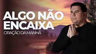 Não era pra vida pesar desse jeito:  Oração da Manhã