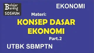 EKONOMI | MATERI PART 2 -  KONSEP DASAR EKONOMI | UTBK SBMPTN SOSHUM