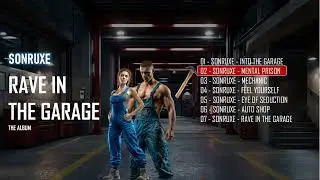 Sonruxe - Rave in The Garage: The Album (Full Audio)
