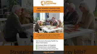 Best Energy Prices For Care Homes Liverpool | Utilities Technology Group