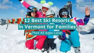 12 Best Ski Resorts in Vermont for Families