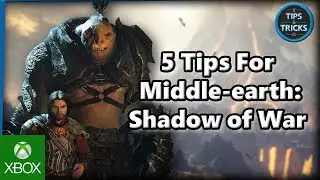 Tips and Tricks - 5 Tips for Middle-earth: Shadow of War