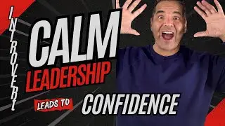How to Gain Confidence Using Your Introvert Calm Leadership as a Secret Power