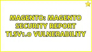 Magento: Magento Security Report TLSv1.0 Vulnerability