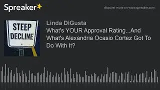 What's YOUR Approval Rating...And What's Alexandria Ocasio Cortez Got To Do With It?