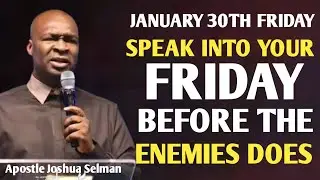 [JANUARY 30TH FRIDAY] SPEAK INTO YOUR DAY BEFORE THE ENEMIES DOES || APOSTLE JOSHUA SELMAN