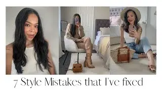 7 STYLE MISTAKES I'VE FIXED