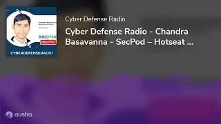 Cyber Defense Radio - Chandra Basavanna - SecPod &ndash; Hotseat - Podcast - 2024