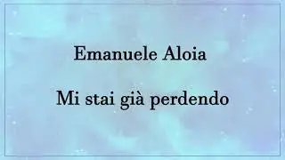 Emanuele Aloia - Mi stai già perdendo (Testo)