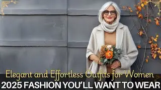 Elegant and Effortless Outfits for Women Over 60: 2025 Fashion Trends You&rsquo;ll Want to Wear