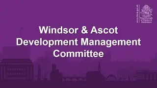 RBWM Windsor and Ascot Development Management Committee - 8 January 2026