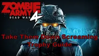 Zombie Army 4 Dead War - Take Them Down Screaming Trophy Guide (Dead War Take Them Down Screaming)