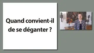 Quand convient-il de se d&eacute;ganter ?