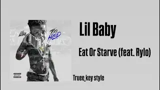 Lil Baby - Eat Or Starve (feat. Rylo) (truee_key style)