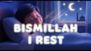 Bismillah I Rest 🌙 | Islamic Bedtime Nasheed for Kids | Sleep with Allah&rsquo;s Name