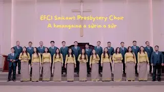 EFCI Saikawt Presbytery Choir - A hmangaina a s&ucirc;rin a s&ucirc;r (Official Video)