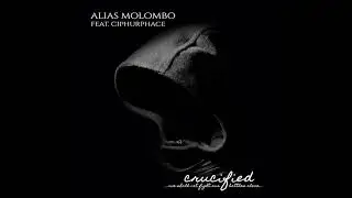 Alias Molombo feat. Ciphurphace - Crucified (We Shall Not...)