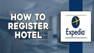 How To Register Hotel in Expedia (Quick and Easy)