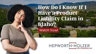 How Do I Know If I Have a Product Liability Claim in Idaho? | Contact Hepworth Holzer Today!