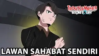Persahabatan Hancur Seketika! Alex, Kenapa Lu Berubah ? - Troublemaker 2: Beyond Dream