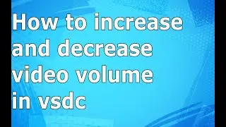 How to increase and decrease video volume in vsdc video editor