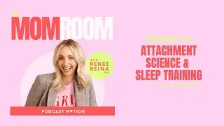 The Mom Room Podcast- Attachment Science & Sleep Training with Dr. Tanya Cotler