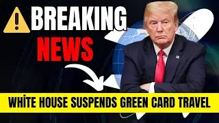 ⚠️BREAKING NEWS: White House Suspends Green Card Travel &mdash; What You Need to Know