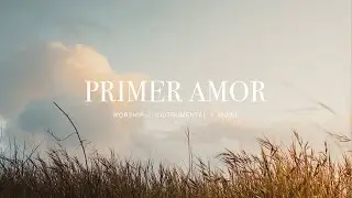 Primer Amor - UPPERROOM  y TOMATULUGAR | Instrumental Worship | Soaking Music | Deep Prayer | Piano
