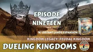 Dueling Kingdoms ⚔️ Episode 19 (w/Distant Lands)