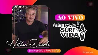 HILTON DUARTE ( Empres&aacute;rio e free surfer ) BOB HO SURF &Eacute; VIDA - EP #37